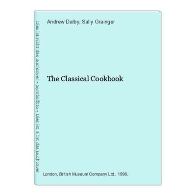 The Classical Cookbook Dalby, Andrew and Sally Grainger: