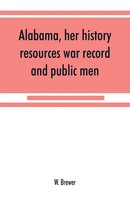 W. Brewer | Alabama, Her History, Resources, War Record, And Public Men | Buch