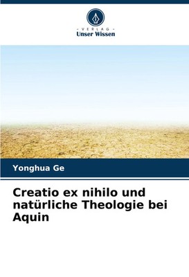 Yonghua Ge | Creatio ex nihilo und natürliche Theologie bei Aquin | Taschenbuch