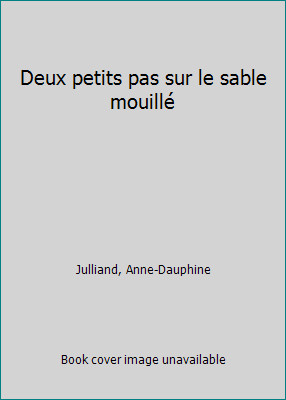 Deux petits pas sur le sable mouillé by Anne-Dauphine Julliand
