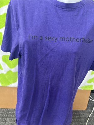 I m A Sexy Mother F***er  T-Shirt  Size Xl  Men s/Unisex  Made By Spread Shirt