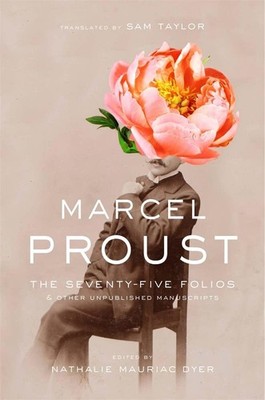 The Seventy-Five Folios and Other Unpublished Manuscripts by Proust