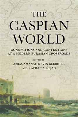 Caspian World: Connections and Contentions at a Modern Eurasian Crossroads (Pape