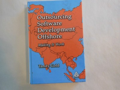 Outsourcing Software Development Offshore : Making It Work by Tandy Gold (2004)