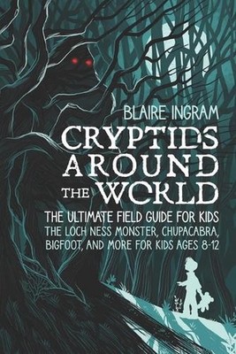 Cryptids Around the World: The Ultimate Field Guide for Kids - The Loch Ness Mon