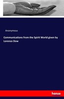 Communications From The Spirit World Given By Lorenzo Dow Anonymous