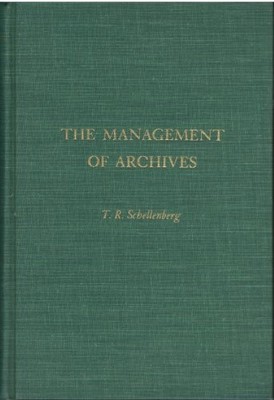 MANAGEMENT OF ARCHIVES (STUDY IN LIBRARY SCIENCE) By T R Schellenberg