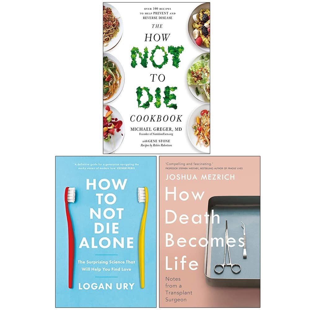 How Not to Die Cookbook, How to Not Die Alone,How Death Becomes Life 3 Books Set