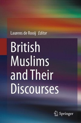 British Muslims and Their Discourses by Laurens de Rooij Hardcover Book