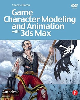 GAME CHARACTER MODELING AND ANIMATION WITH 3DS MAX By Yancey Clinton