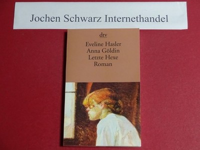 Anna Göldin, letzte Hexe Hasler, Eveline: