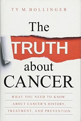The Truth about Cancer: What You Ne..., Bollinger, Ty M
