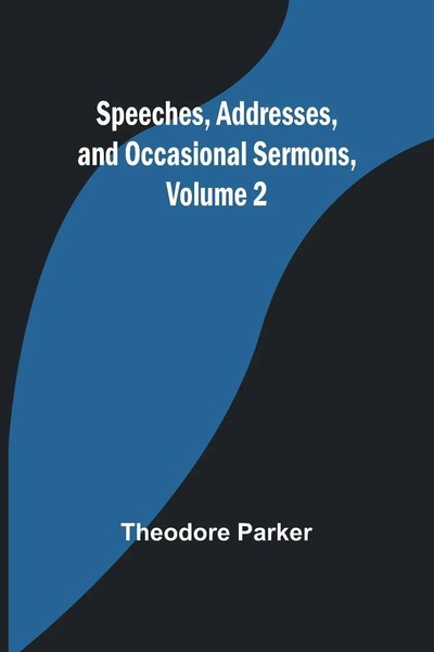 Theodore Parker | Speeches, Addresses, And Occasional Sermons, Volume 2 | Buch-image