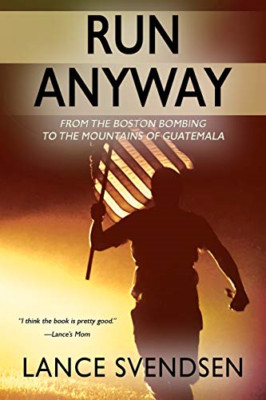 Run Anyway: How the Boston Bombing Led Me to the Mounta -  NEW Lance Svendsen 20