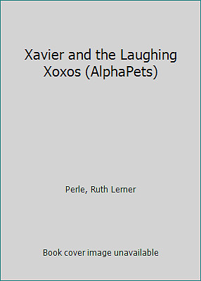Xavier and the Laughing Xoxos (AlphaPets) by Ruth Lerner Perle