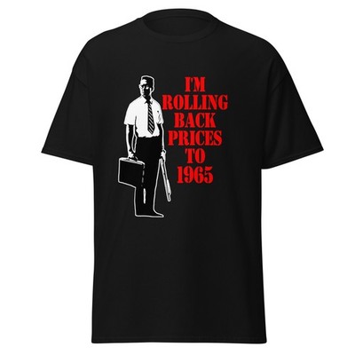 Rolling Back Prices To 1965 - Falling Down Movie Quote Shirt, Unisex