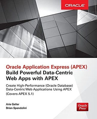 Oracle Application Express: Build Powerful Data-Centric Web Apps