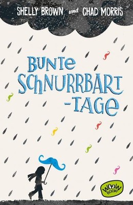 Bunte Schnurrbart-Tage. Alter: ab 10 Jahren. Brown, Shelly und Chad Morris: