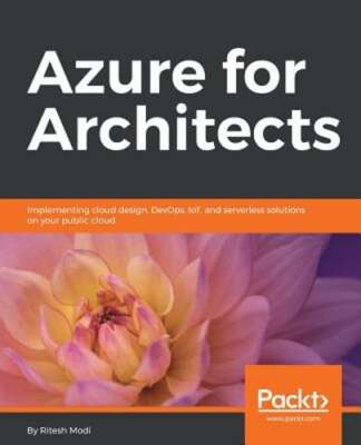 Azure for Architects: Implementing cloud design, DevOps, IoT, and serverless