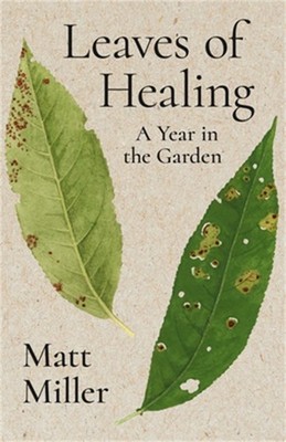 Leaves of Healing: A Year in the Garden (Paperback or Softback)