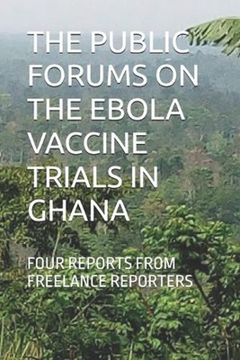 The Public Forums on the Ebola Vaccine Trials in Ghana: Four Reports from Freela