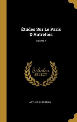 Christian - tudes Sur Le Paris D'Autrefois  Volume 4 - New hardback o - X555z