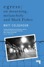 Egress: On Mourning, Melancholy and the Fisher-Function By Colqu