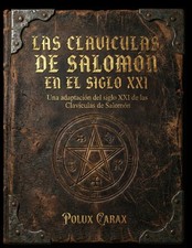 LAS CLAVICULAS DE SALOMON EN EL SIGLO XXI: Un...