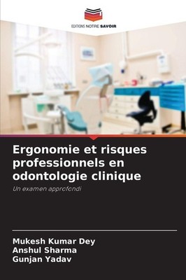 Ergonomie et risques professionnels en odontologie clinique Gunjan Yadav