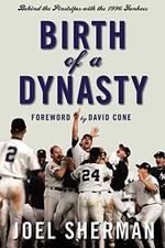 Birth of a Dynasty: Behind the Pinstr..., Sherman, Joel