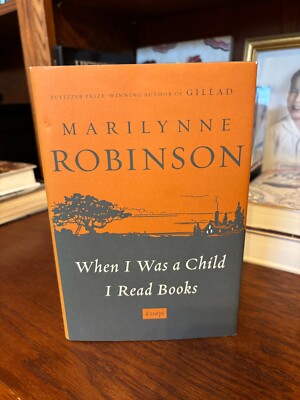 When I Was a Child I Read Books.  Marilynne Robinson. FSG Hardcover 2012  NF