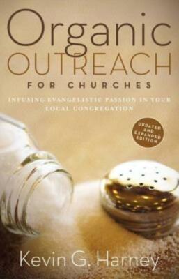 Organic Outreach For Churches: Infusing Evangelistic Passion In Your Local ...
