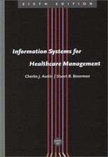 Information Systems for Healthcare Management, Sixth Edition Charles J. Austin,