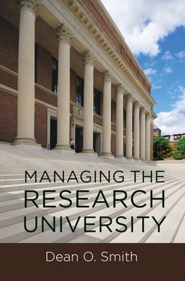 Managing the Research University - hardcover Smith, Dean O.