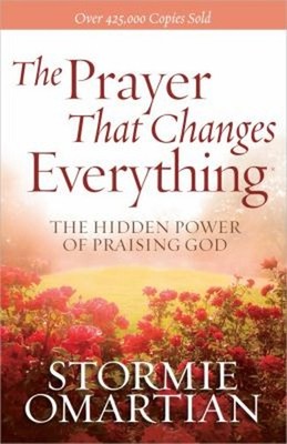 The Prayer That Changes Everything : The Hidden Power of Praising