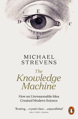 The Knowledge Machine | How an Unreasonable Idea Created Modern Science | Buch