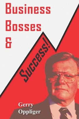 Business, Bosses, & Success: Closing the Gap by Gerry Oppliger Paperback Book