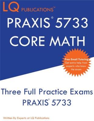 Praxis 5733 Core Math: Three Full Practice Exam - Updated Exam Questions - ...