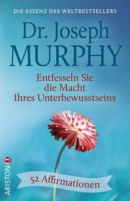 Entfesseln Sie die Macht Ihres Unterbewusstseins Joseph Murphy