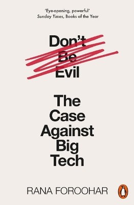 Don't Be Evil: The Case Against Big Tech by Foroohar, Rana 0141991089