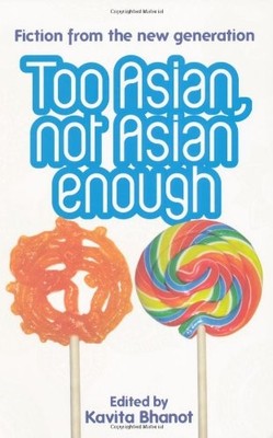 Too Asian, Not Asian Enough: An anthology of new British Asian f