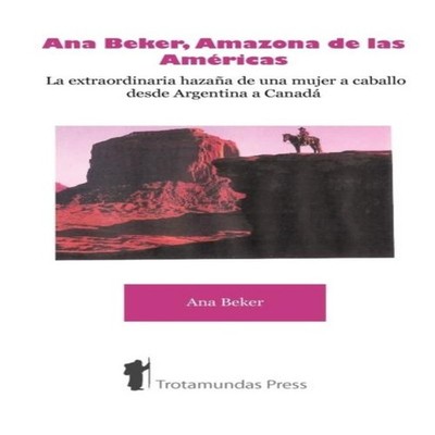 Ana Beker Amazona de Las Amricas - La Extraordinaria Hazaa de Una