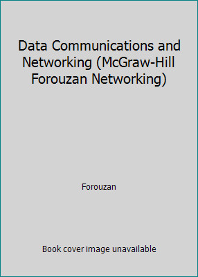 Data Communications and Networking (McGraw-Hill Forouzan Networking) by Forouzan