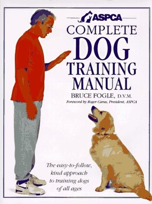 ASPCA Complete Dog Training Manual by Fogle, Bruce