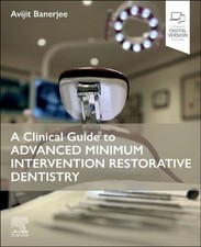 A Clinical Guide to Advanced Minimum Intervention Restorative Dentistry by Aviji