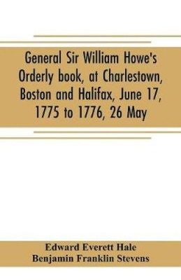 General Sir William Howe's Orderly Book, in Charlestown, Boston und Halifax,