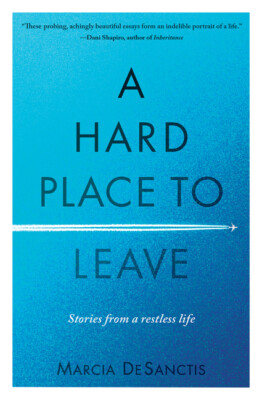 A Hard Place To Leave: Stories From A Restless Life