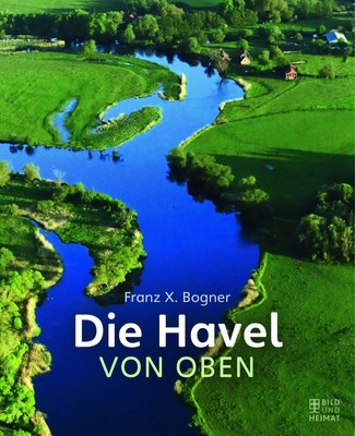 Die Havel von oben Franz X. Bogner Buch 144 S. Deutsch 2022 EAN 9783959583183