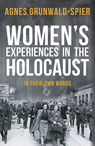 Women's Experiences in the Holocaust: In Their Own Words - Grunwald-Spier, Agnes