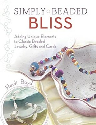 Simply Beaded Bliss : Adding Unique Elements to Classic Beaded Je